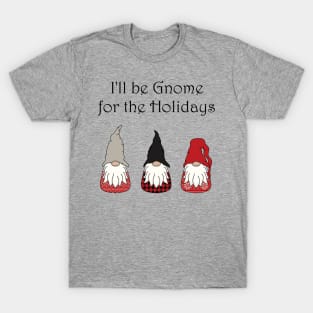 I'll be Gnome for the Holidays T-Shirt